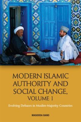 Modern Islamic Authority and Social Change, Volume 1 : Evolving Debates in Muslim Majority Countries.