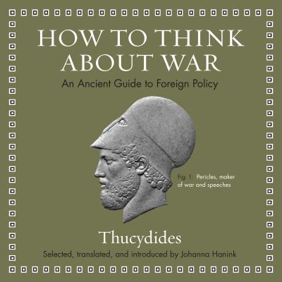 How to think about war : an ancient guide to foreign policy