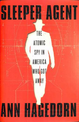 Sleeper agent : the atomic spy in America who got away