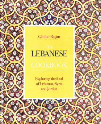 The Lebanese cookbook : exploring the food of Lebanon, Syria and Jordan