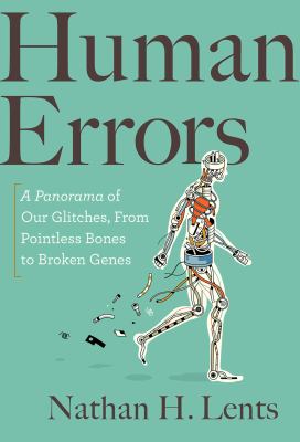 Human errors : a panorama of our glitches, from pointless bones to broken genes