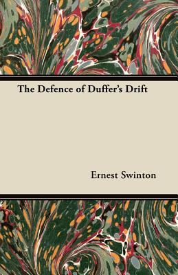 The defence of Duffer's Drift : a few experiences in the field defence for detached posts which may prove useful in our next war