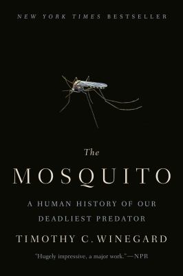 The mosquito : a human history of our deadliest predator