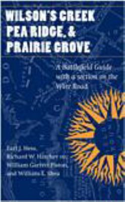 Wilson's Creek, Pea Ridge, and Prairie Grove : a battlefield guide, with a section on Wire Road