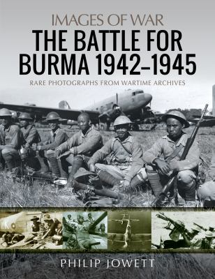 The battle for Burma, 1942-1945 : rare photographs from wartime archives