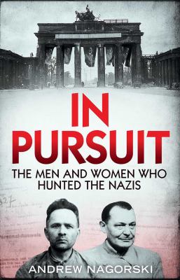 In pursuit : the men and women who hunted the Nazis