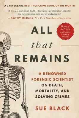 All that remains : a renowned forensic scientist on death, mortality, and solving crimes