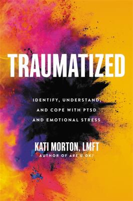 Traumatized : identify, understand, and cope with PTSD and emotional stress