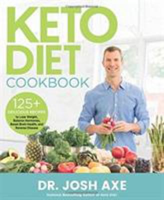 Keto diet cookbook : 125 delicious recipes to lose weight, balance hormones, boost brain health, and reverse disease