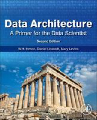 Data architecture : a primer for the data scientist