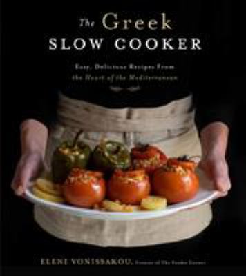 The Greek slow cooker : easy, delicious recipes from the heart of the Mediterranean