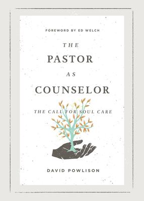 The pastor as counselor : the call for soul care