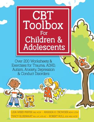 CBT toolbox for children and adolescents : over 200 worksheets & exercises for trauma, ADHD, autism, anxiety, depression & conduct disorders