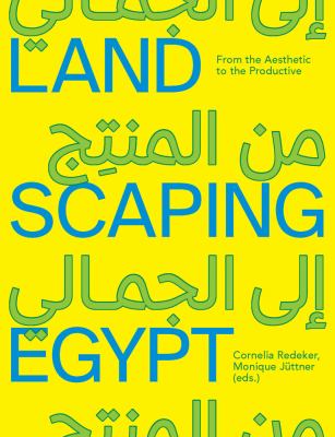 Landscaping Egypt : from the aesthetic to the productive