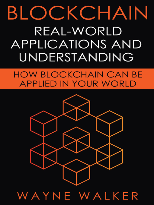 Blockchain : Real-World Applications And Understanding: How Blockchain Can Be Applied In Your World