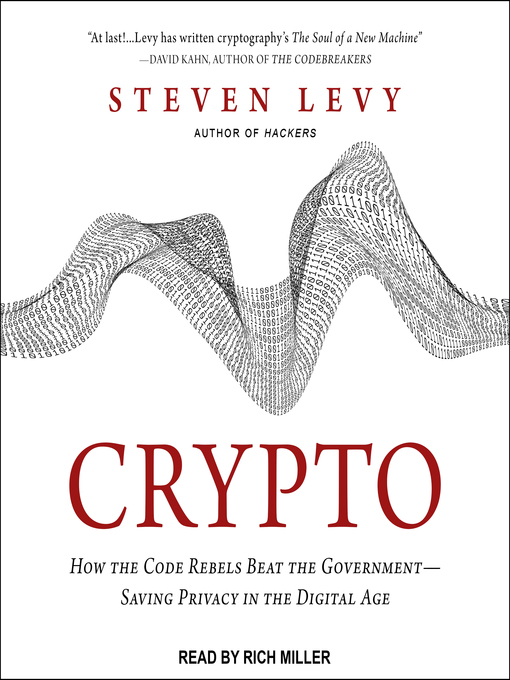 Crypto : How the Code Rebels Beat the Government—Saving Privacy in the Digital Age