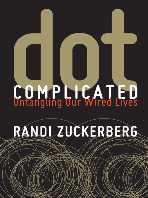 Dot Complicated : Untangling Our Wired Lives