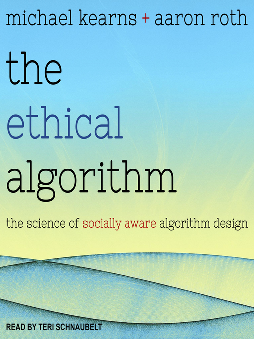 The Ethical Algorithm : The Science of Socially Aware Algorithm Design