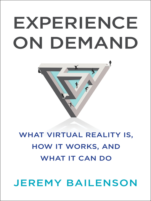 Experience on Demand : What Virtual Reality Is, How It Works, and What It Can Do