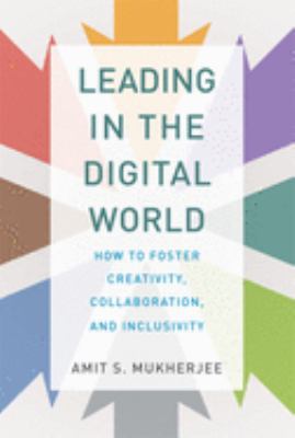 Leading in the digital world : how to foster creativity, collaboration, and inclusivity