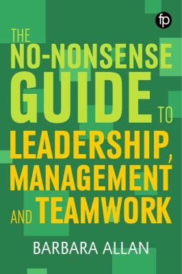 The no-nonsense guide to leadership, management and teamwork