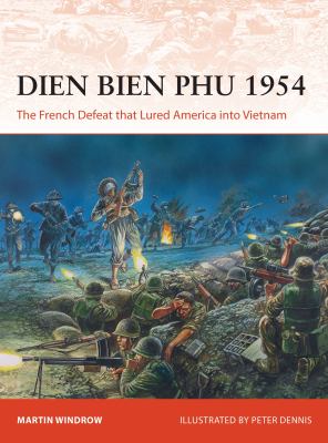 Dien Bien Phu 1954 : the French defeat that lured America into Vietnam