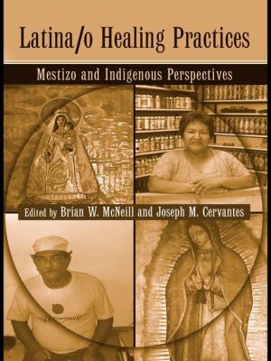 Latina/o healing practices : mestizo and indigenous perspectives.