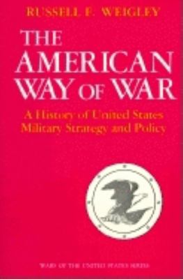 The American way of war : a history of United States military strategy and policy