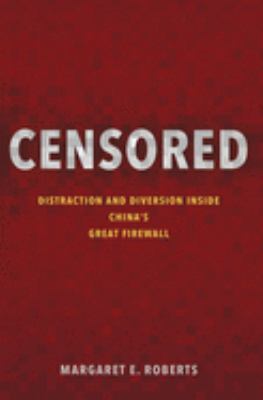 Censored : distraction and diversion inside China's great firewall