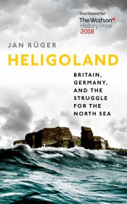 Heligoland : Britain, Germany, and the struggle for the North Sea