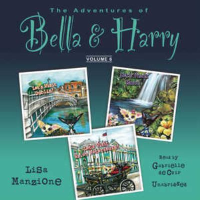 The adventures of Bella & Harry. volume 6 /