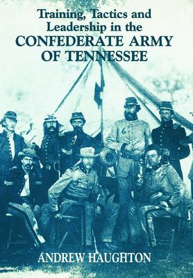 Training, tactics, and leadership in the Confederate Army of Tennessee : seeds of failure