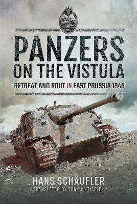Panzers on the Vistula : retreat and rout in East Prussia 1945