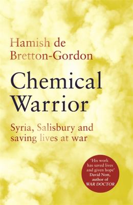 Chemical warrior : saving lives on the frontline of modern warfare.