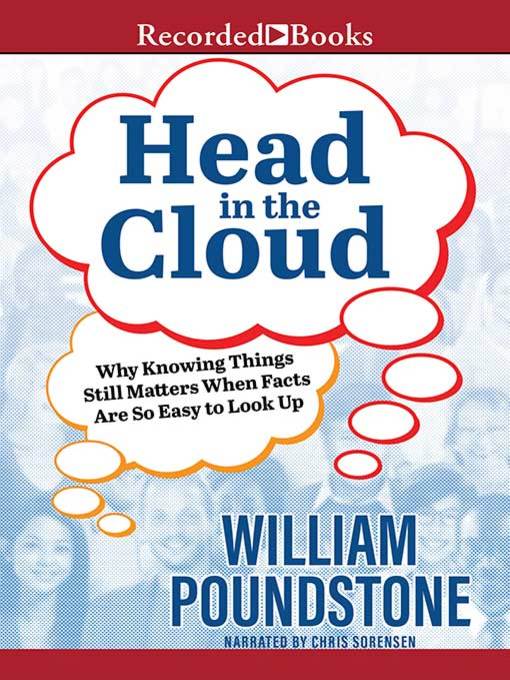 Head in the Cloud : Why Knowing Things Still Matters When Facts Are So Easy to Look Up