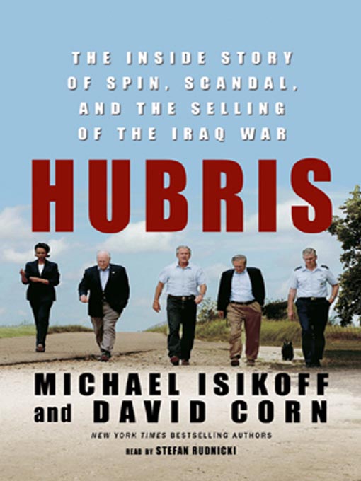 Hubris : The Inside Story of Spin, Scandal, and the Selling of the Iraq War