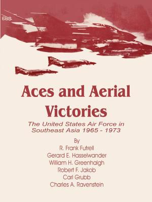 Aces & aerial victories : the United States Air Force in Southeast Asia 1965-1973