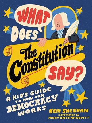 What does the Constitution say? : a kid's guide to how our democracy works