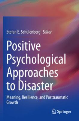 Positive psychological approaches to disaster : meaning, resilience, and posttraumatic growth