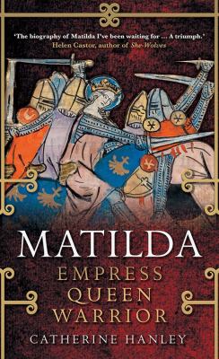 Matilda : empress, queen, warrior