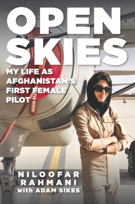 Open skies : my life as Afghanistan's first female pilot