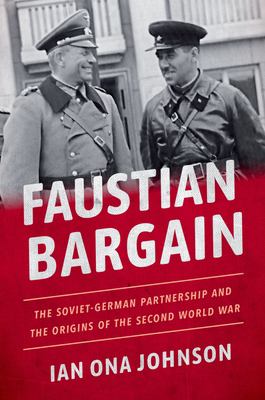 Faustian bargain : the Soviet-German partnership and the origins of the Second World War