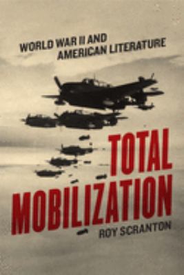 Total mobilization : World War II and American literature