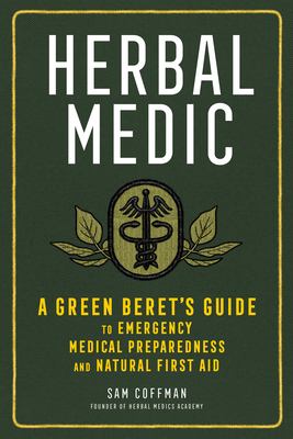 Herbal medic : a green beret's guide to emergency medical preparedness and natural first aid