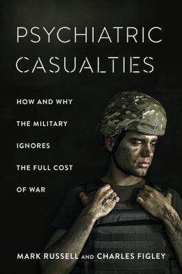 Psychiatric casualties : how and why the military ignores the full cost of war