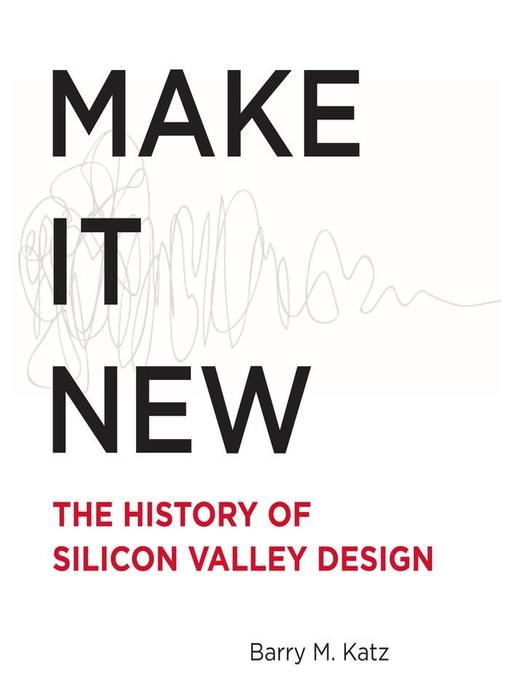 Make It New : The History of Silicon Valley Design