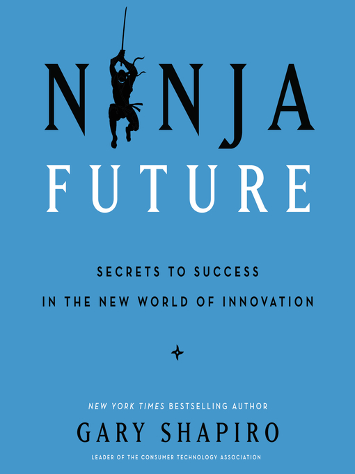 Ninja Future : Secrets to Success in the New World of Innovation