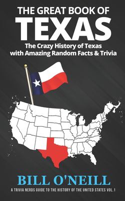 The great book of Texas : the crazy history of Texas with amazing random facts & trivia