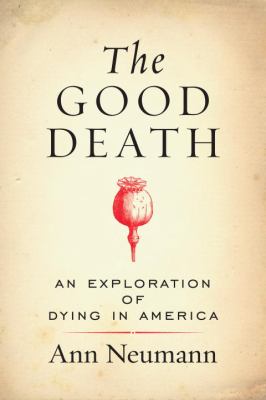 The good death : an exploration of dying in America