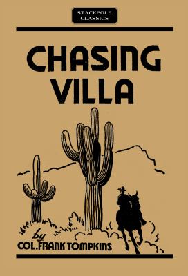Chasing Villa : the story behind the story of Pershing's expedition into Mexico